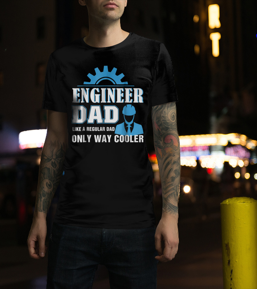 Engineer Dad Like A Regular Dad Only Way Cooler T-Shirt