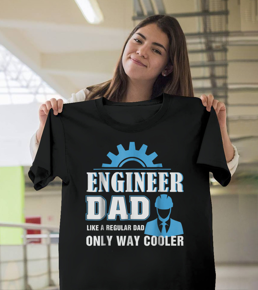 ENGINEER DAD LIKE A REGULAR DAD ONLY WAY COOLER T-Shirt