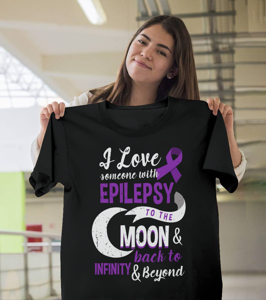 I Love Someone With Epilepsy To The Moon And Back To Infinity And Beyond T-Shirt