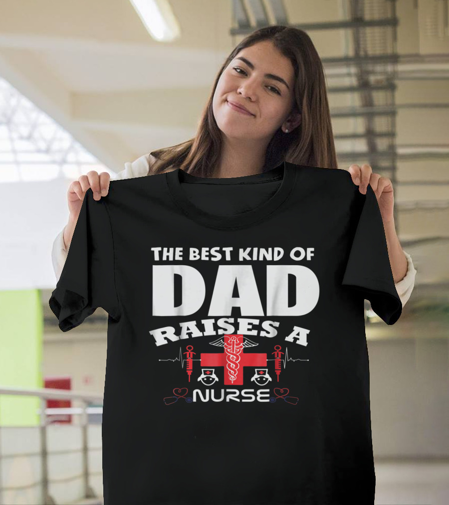 The Best Kind of Dad Raises a Nurse with Medical Symbols T-Shirt