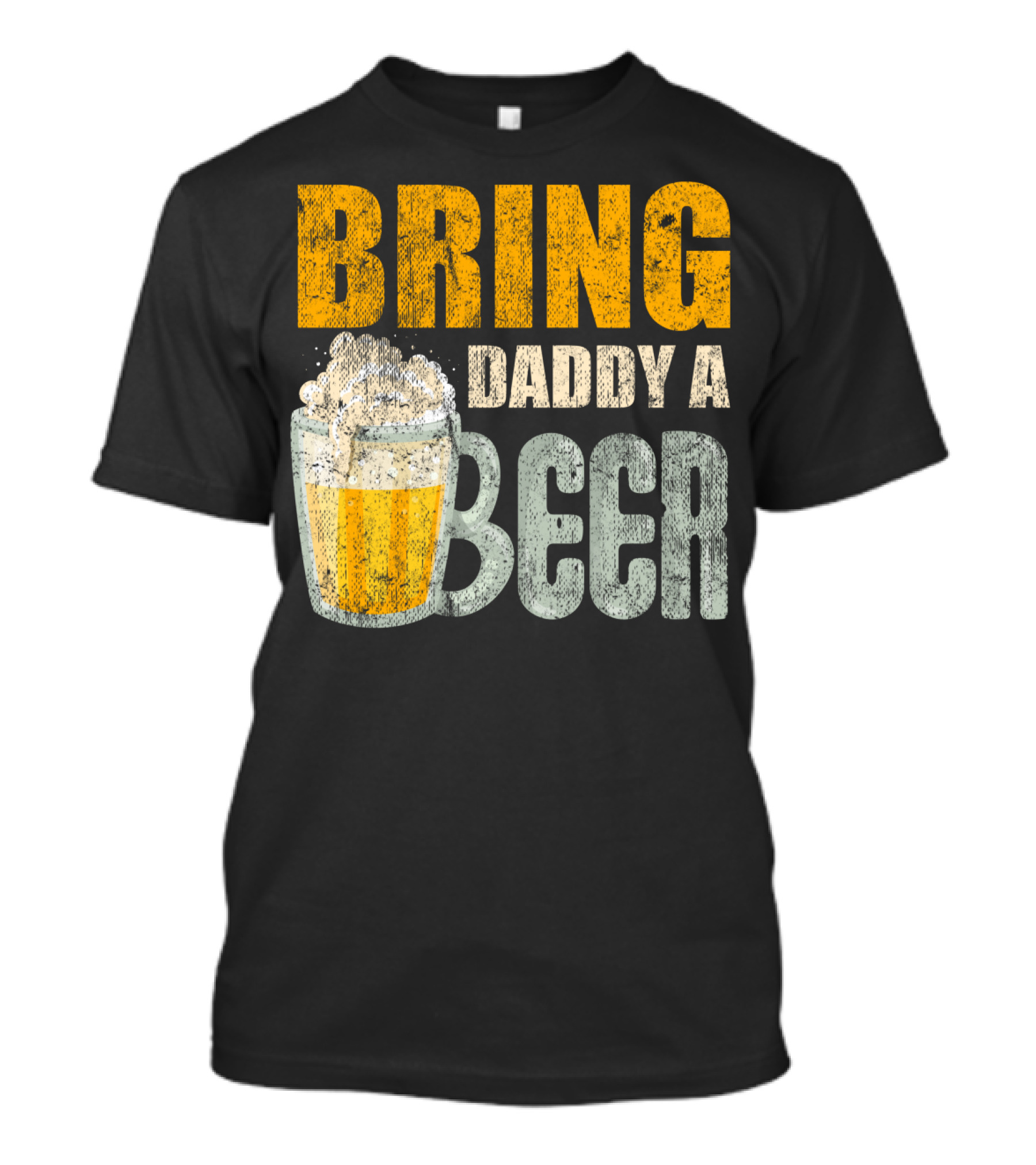 Bring Daddy A Beer Dad Drink With Foam-Topped Mug T-Shirt