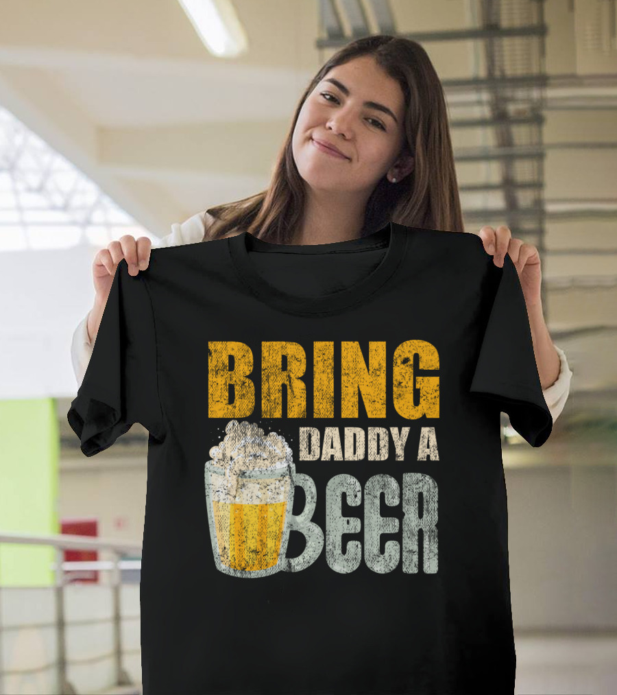 Bring Daddy A Beer Dad Drink With Foam-Topped Mug T-Shirt