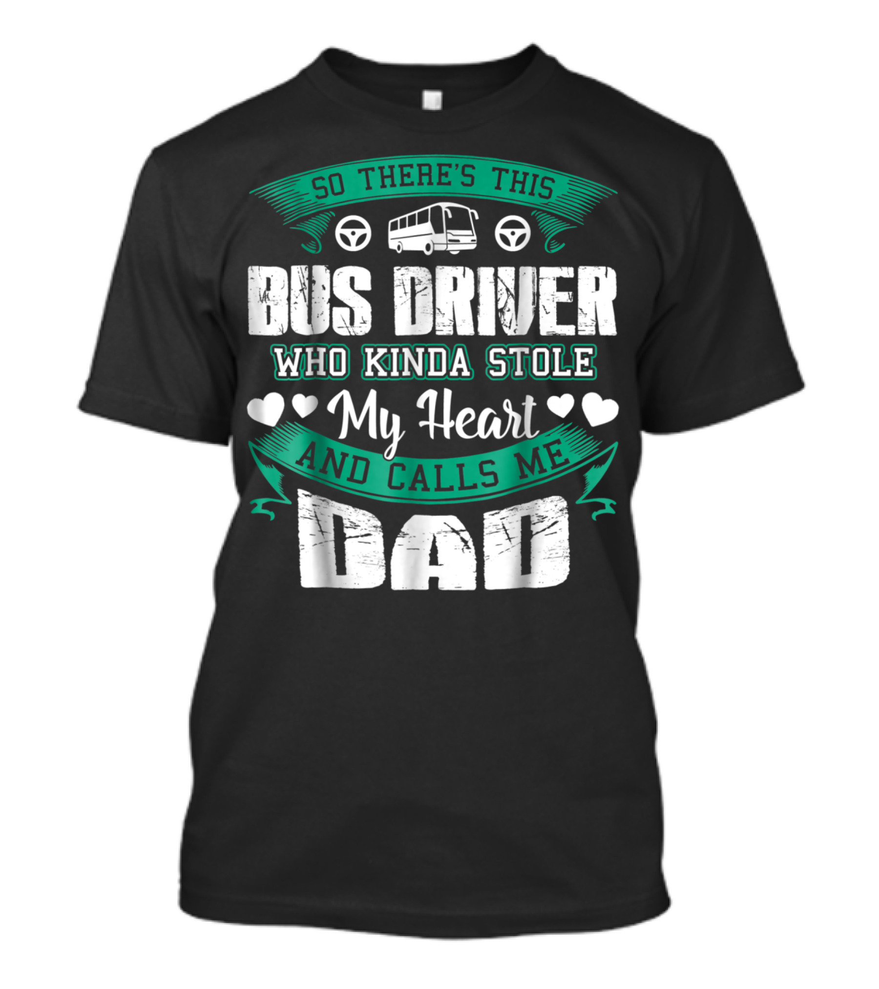So There's This Bus Driver Who Kinda Stole My Heart And Calls Me Dad T-Shirt