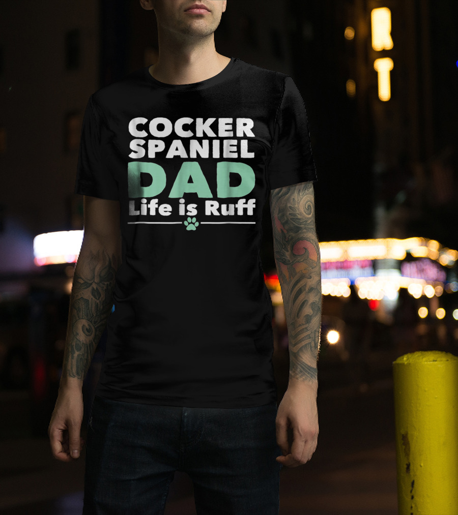 Cocker Spaniel Dad Life Is Ruff Paw Prints T-Shirt