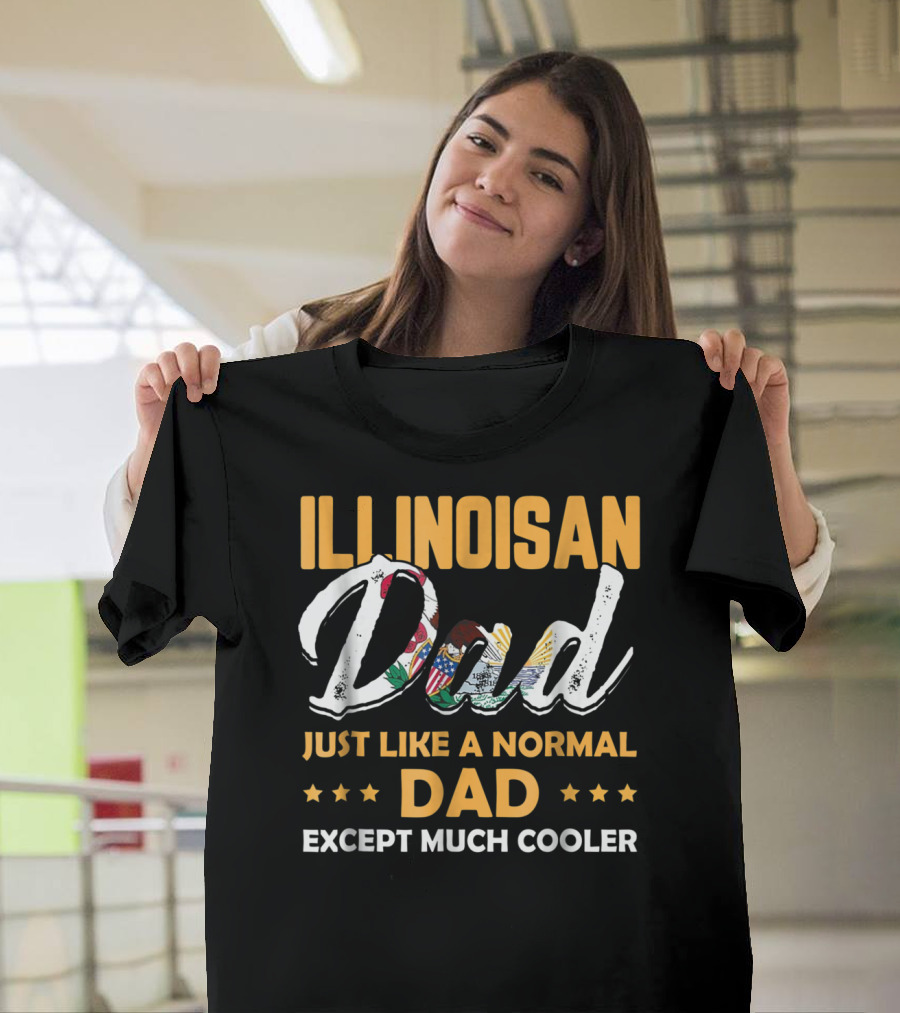 Illinoisan Dad Just Like A Normal Dad Except Much Cooler T-Shirt