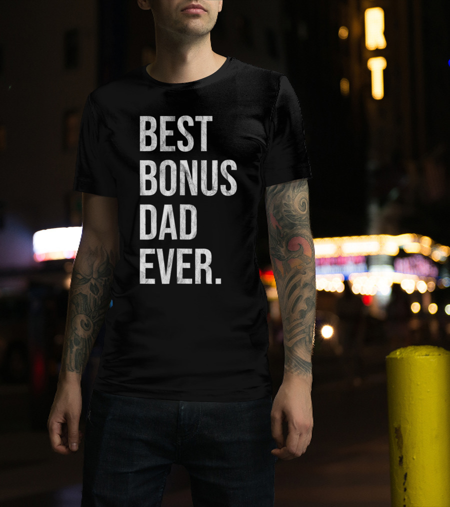 Best Bonus Dad Ever Stepdad T-Shirt