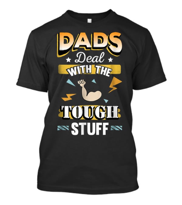Dads Deal With The Tough Stuff T-Shirt