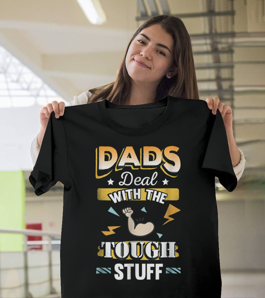 Dads Deal With The Tough Stuff T-Shirt