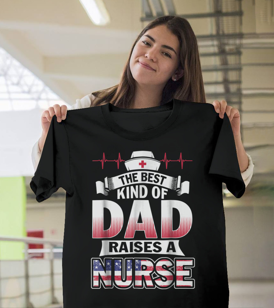 The Best Kind of Dad Raises a Nurse with Red White Blue and Nurse Hat T-Shirt