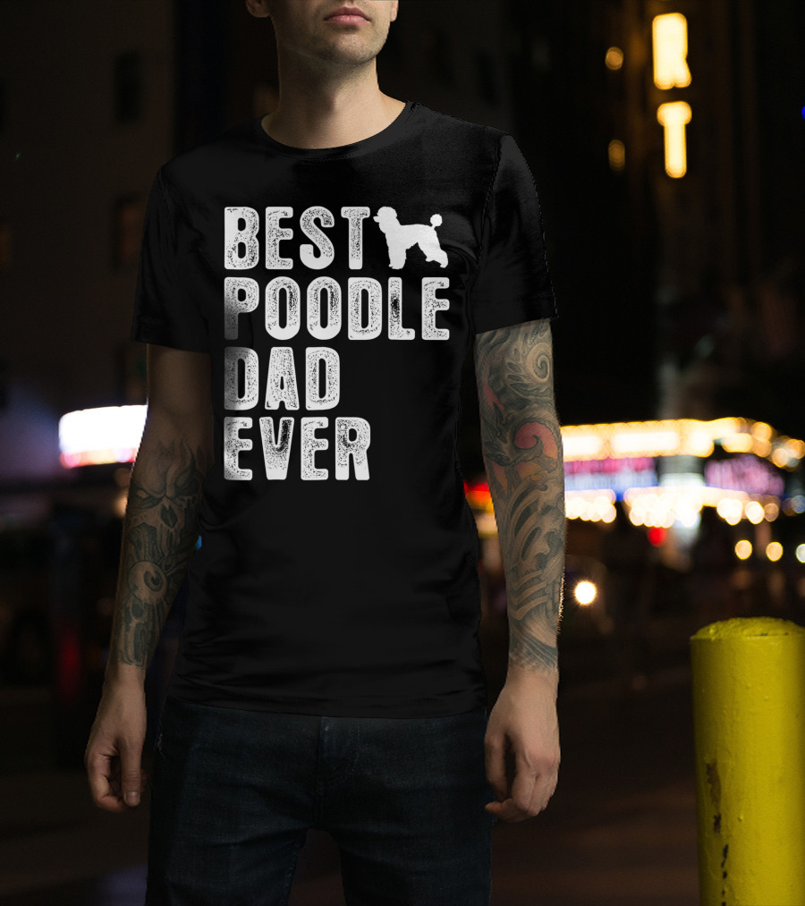 Best Poodle Dad Ever Poodle T-Shirt