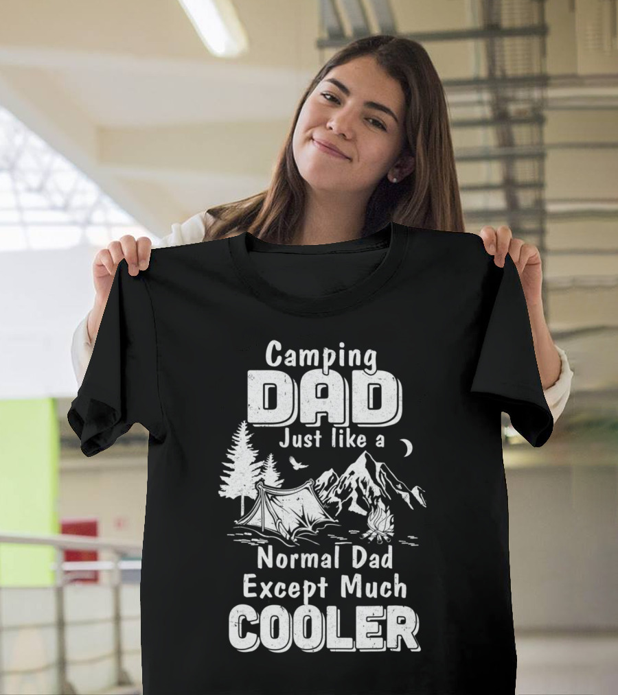 Camping Dad Just Like A Normal Dad Except Much Cooler T-Shirt