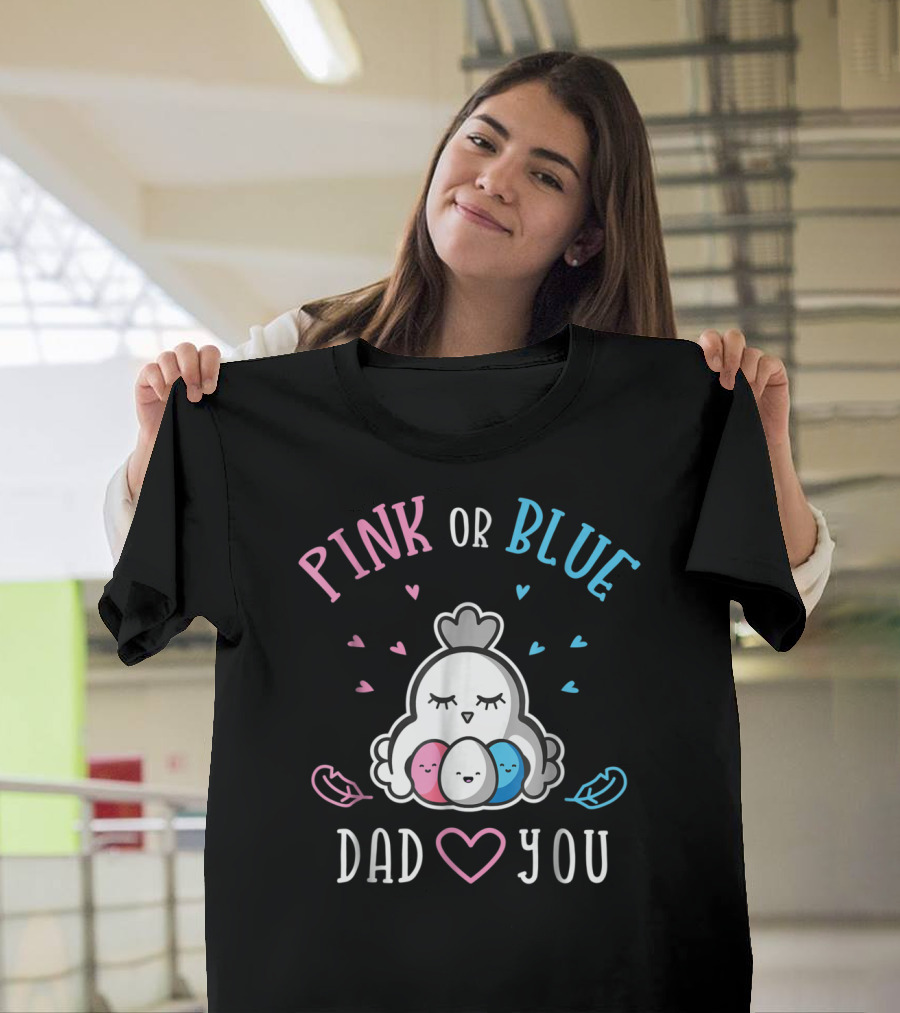 Pink or Blue Dad Loves You Chicken Gender Reveal T-Shirt