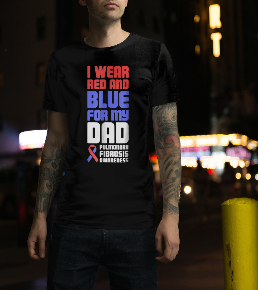 I Wear Red And Blue For My Dad Pulmonary Fibrosis Awareness T-Shirt