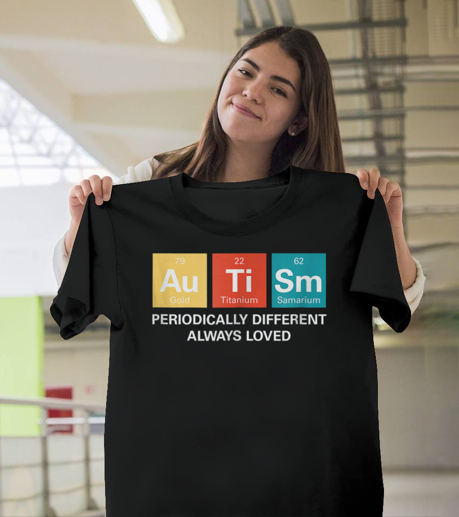 Autism Awareness Periodically Different Always Loved ASD Funny Disability Periodic Table T-Shirt