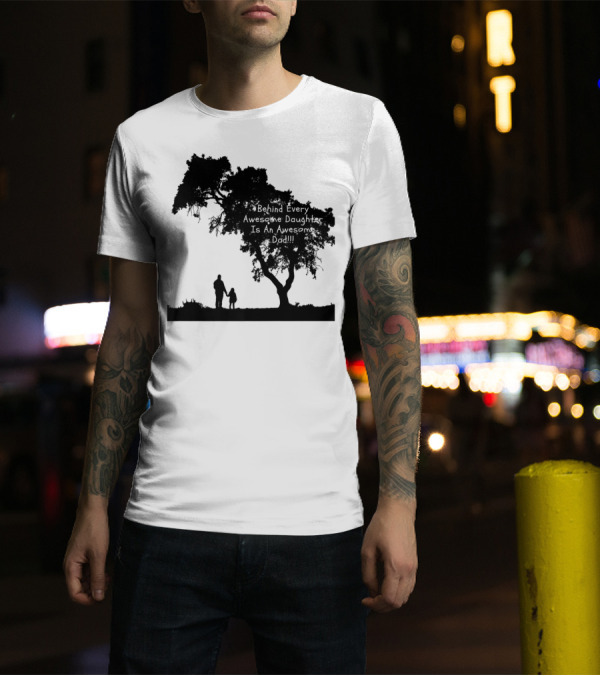 Behind Every Awesome Daughter Is An Awesome Dad Strolling Under Tree T-Shirt
