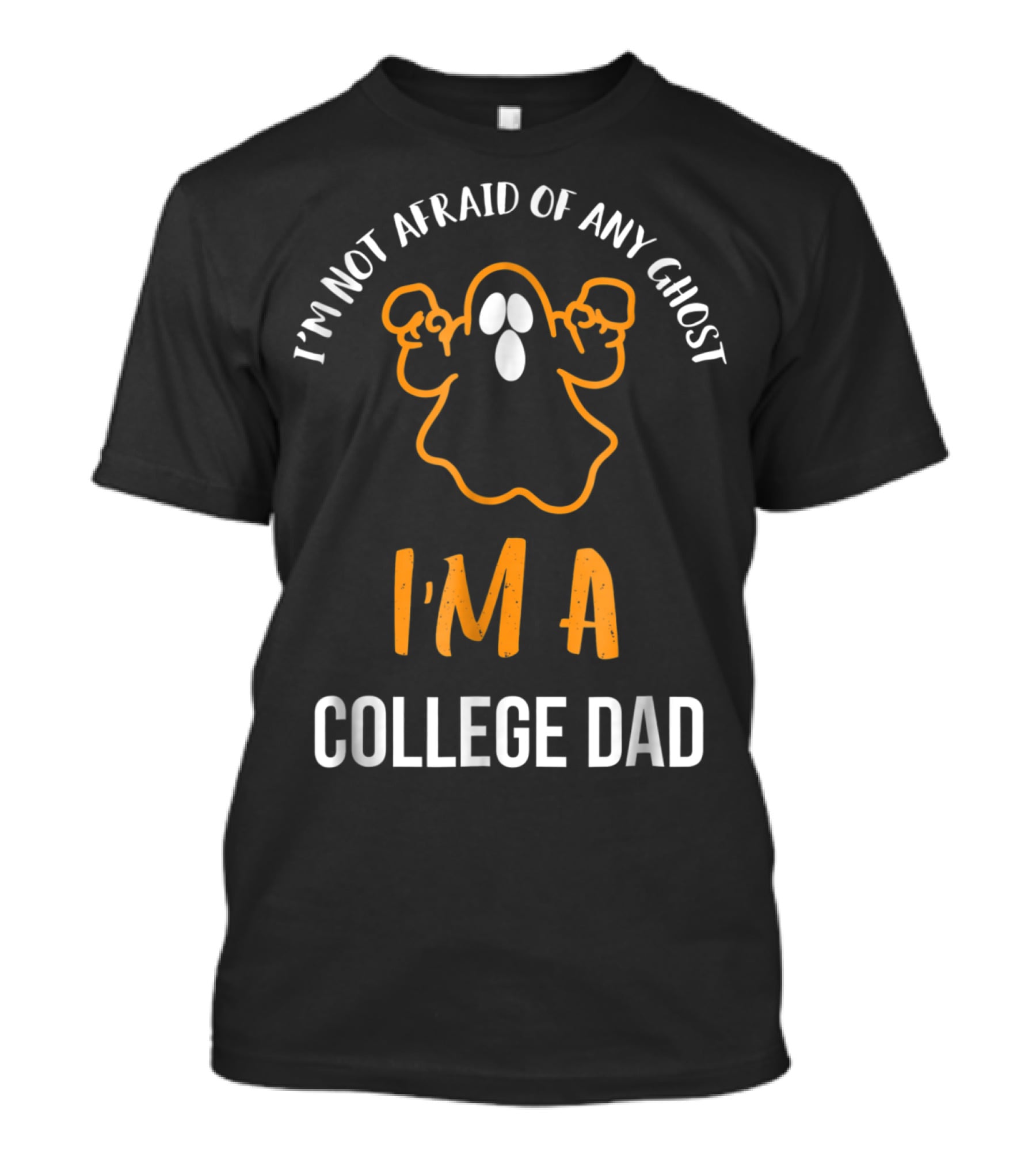 I'm Not Afraid Of Any Ghost I'm A College Dad Halloween T-Shirt