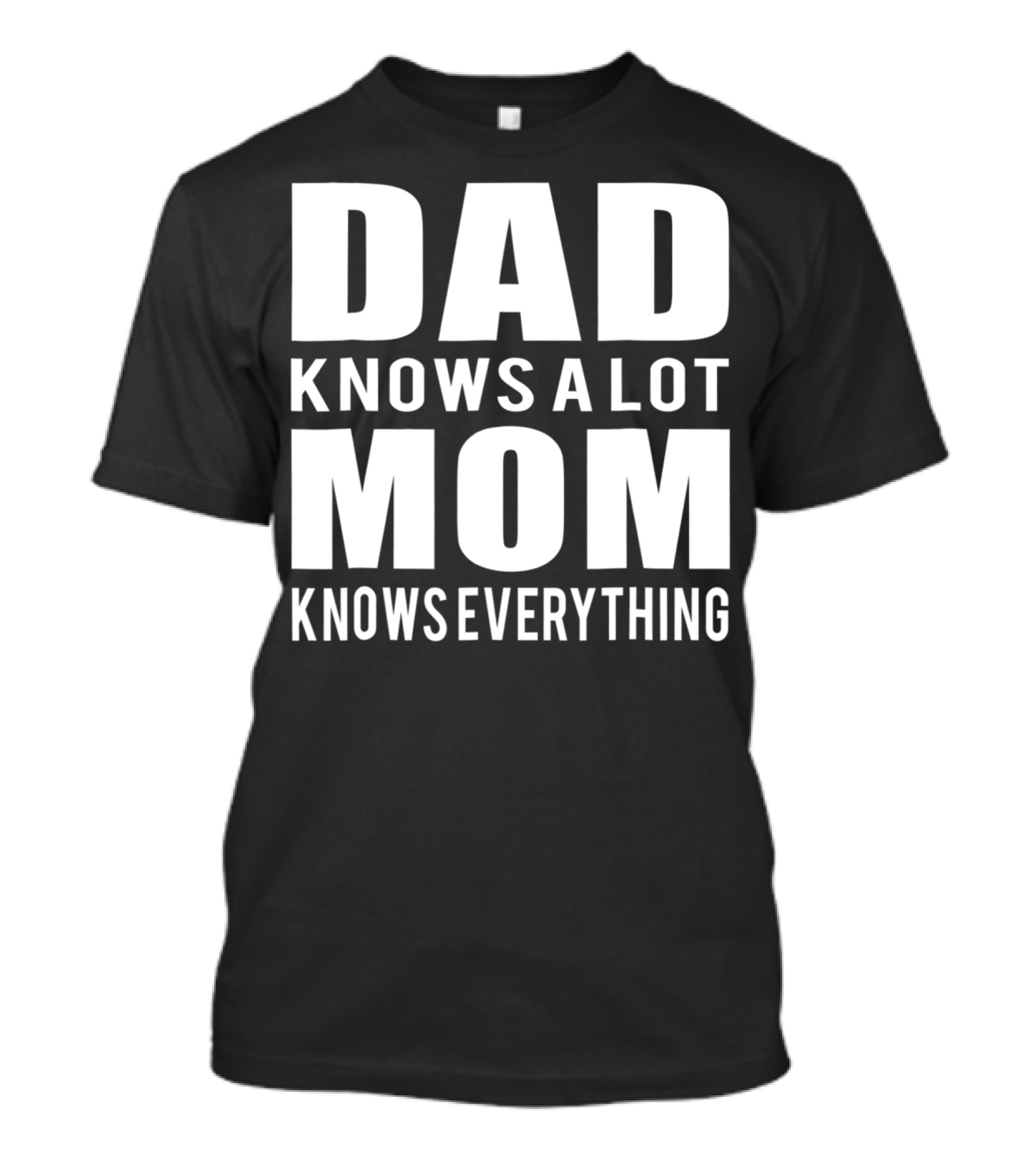 Dad Knows A Lot Mom Knows Everything T-Shirt