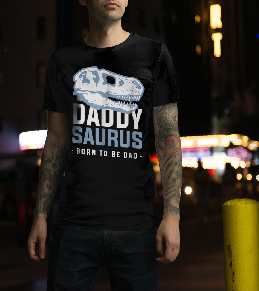 DaddySaurus Trex Born To Be Dad T-Shirt