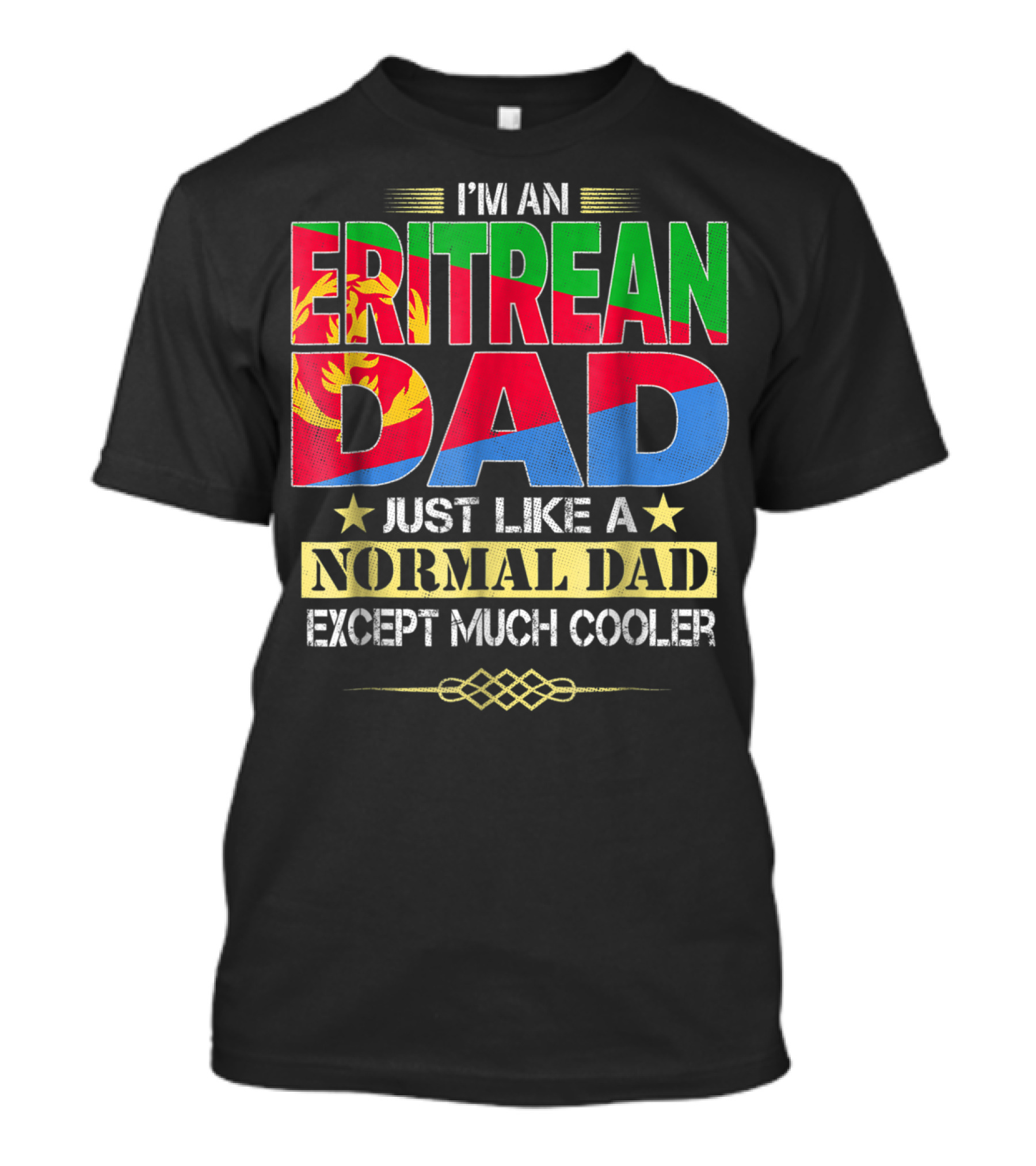 I'm An Eritrean Dad Just Like A Normal Dad Except Much Cooler T-Shirt