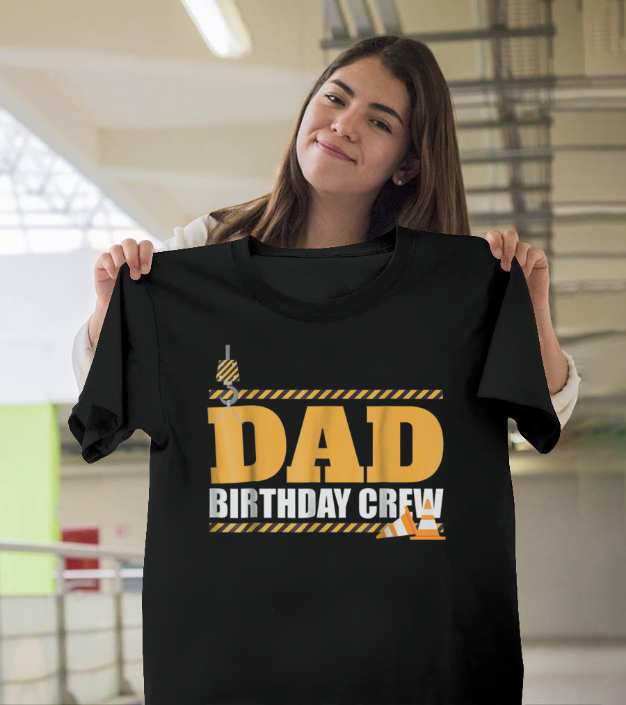 Dad Birthday Crew Construction Theme With Crane And Cones T-Shirt