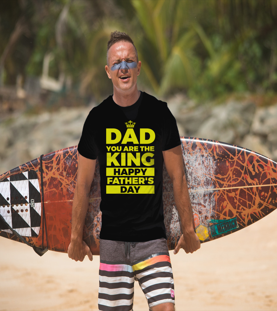 Dad You Are The King Happy Father's Day T-Shirt