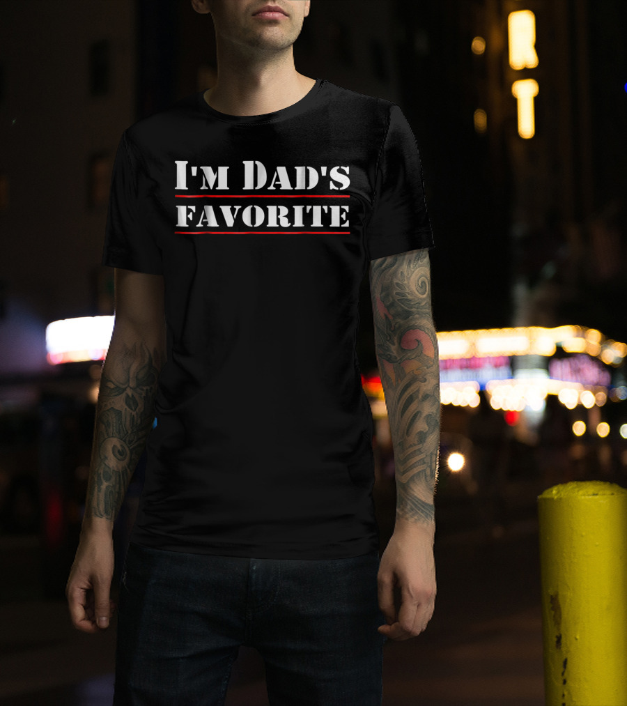 I'm Dad's Favorite T-Shirt