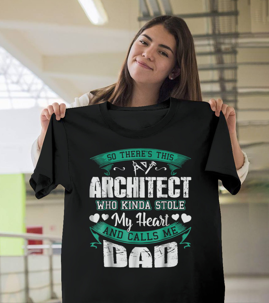 So There's This Architect Who Kinda Stole My Heart And Calls Me Dad T-Shirt
