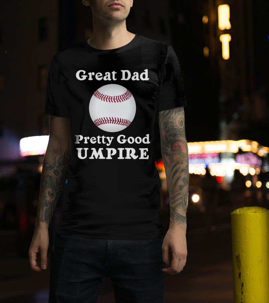 Great Dad Pretty Good Umpire Baseball Softball T-Shirt