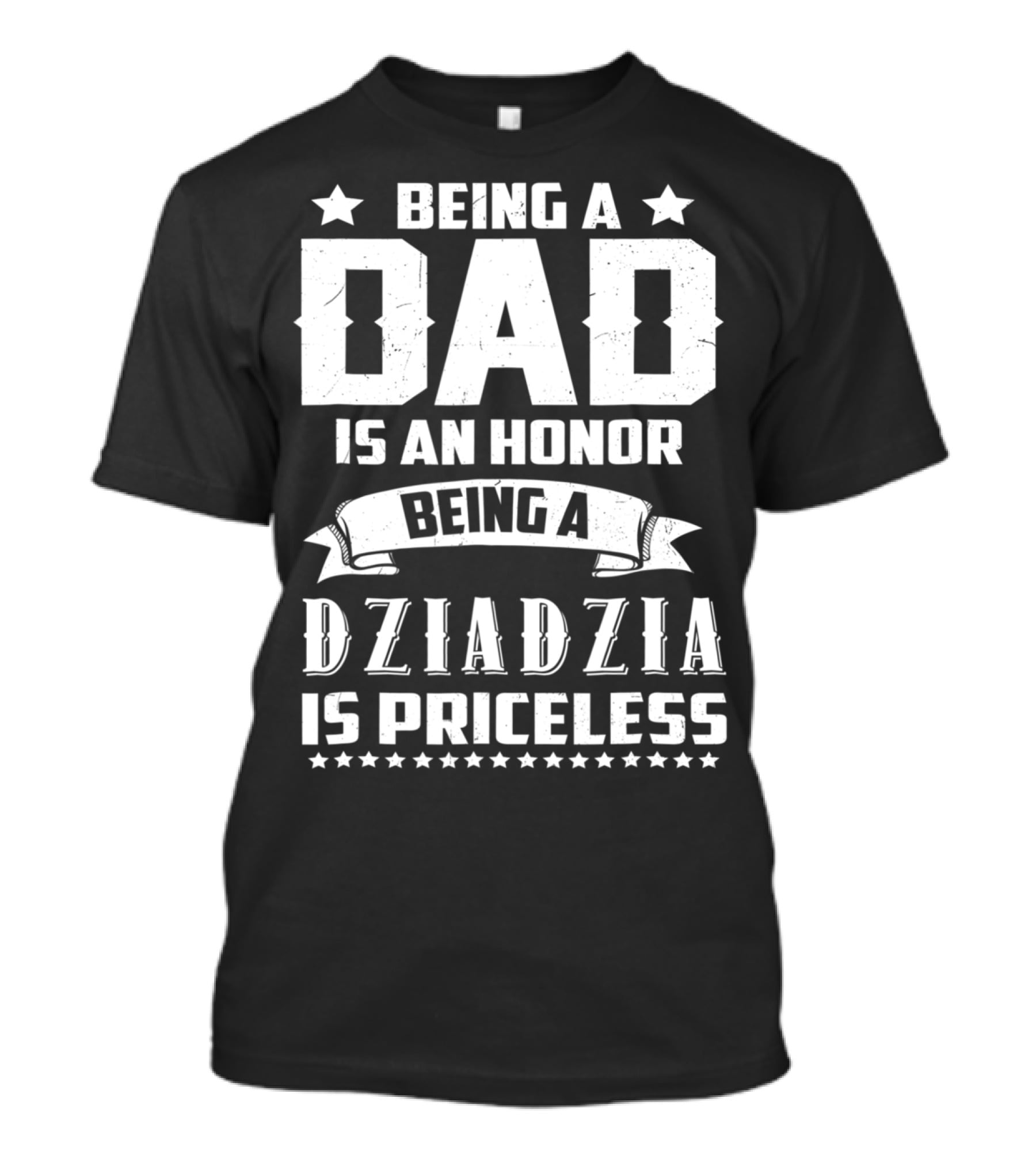 Being A Dad Is An Honor Being A Dziadzia Is Priceless T-Shirt