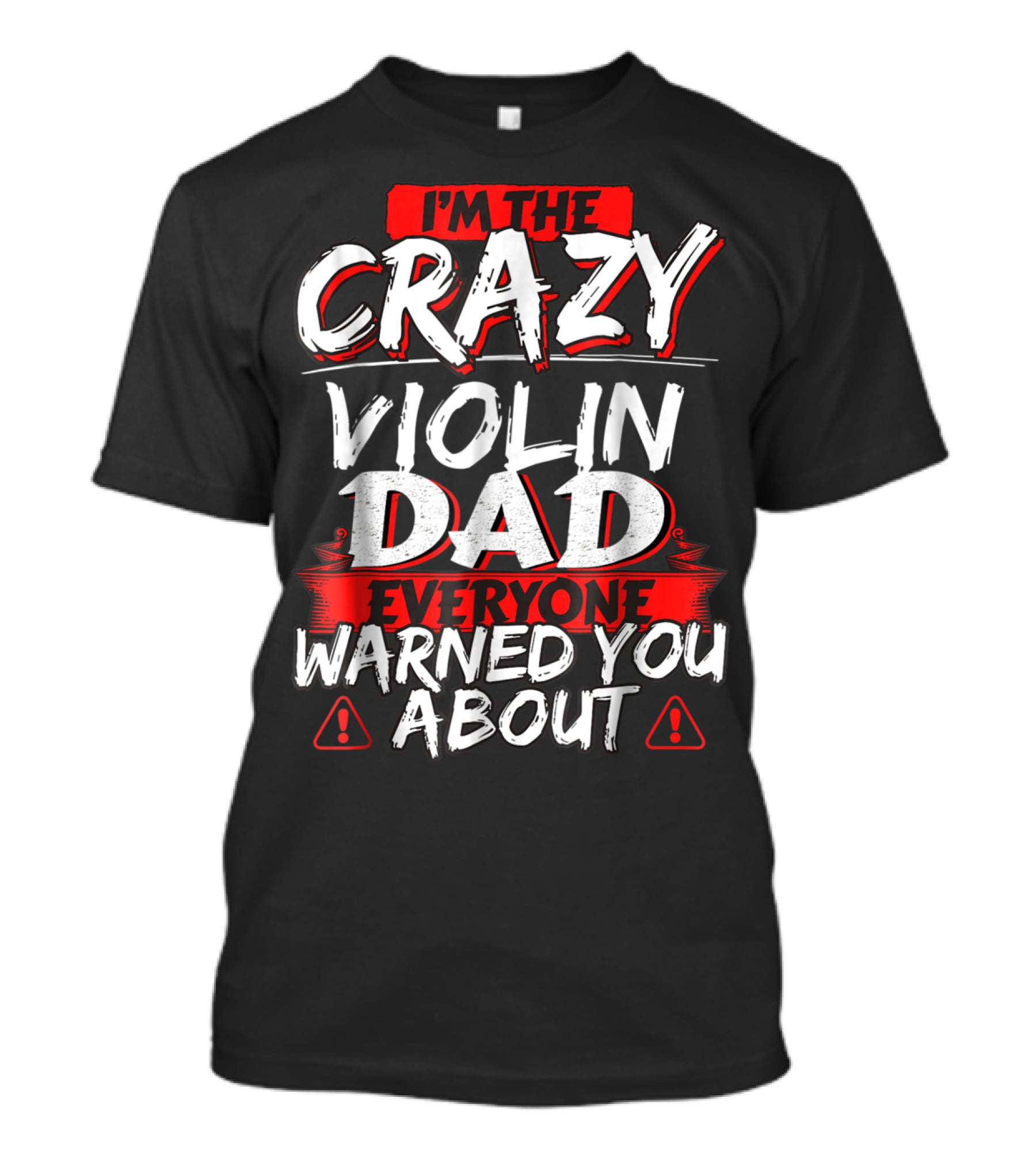 I'm The Crazy Violin Dad Everyone Warned You About T-Shirt