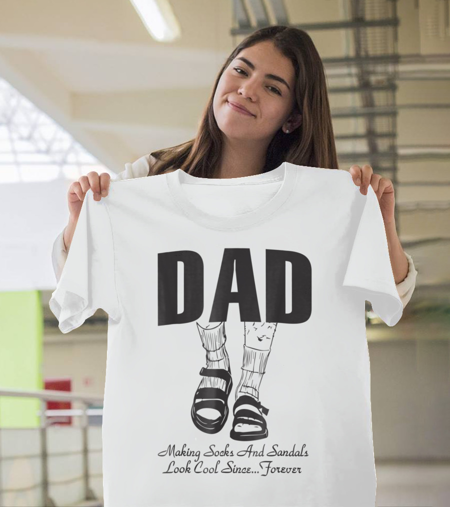 Dad Making Socks and Sandals Look Cool Since Forever Tees48 T-Shirt