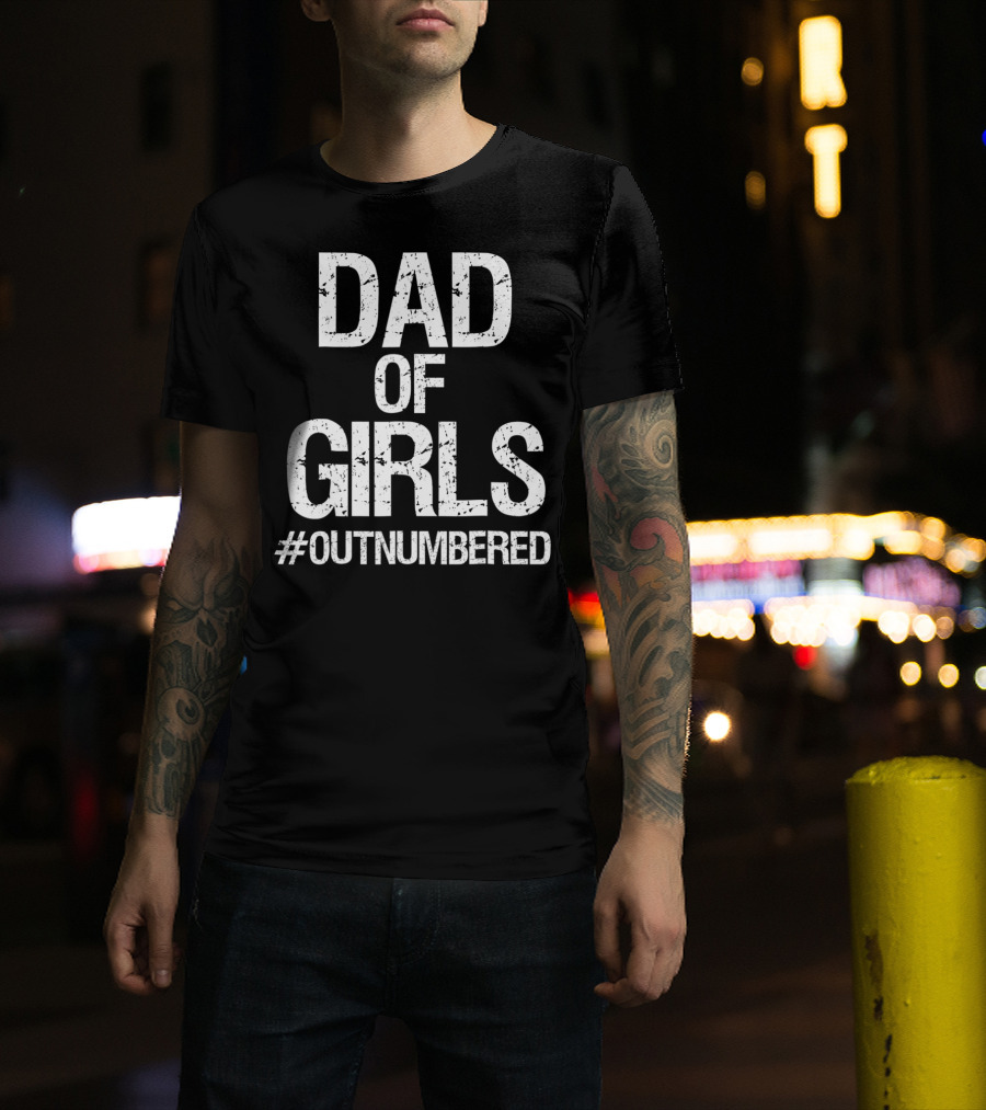 Dad Of Girls #Outnumbered Daddy T-Shirt
