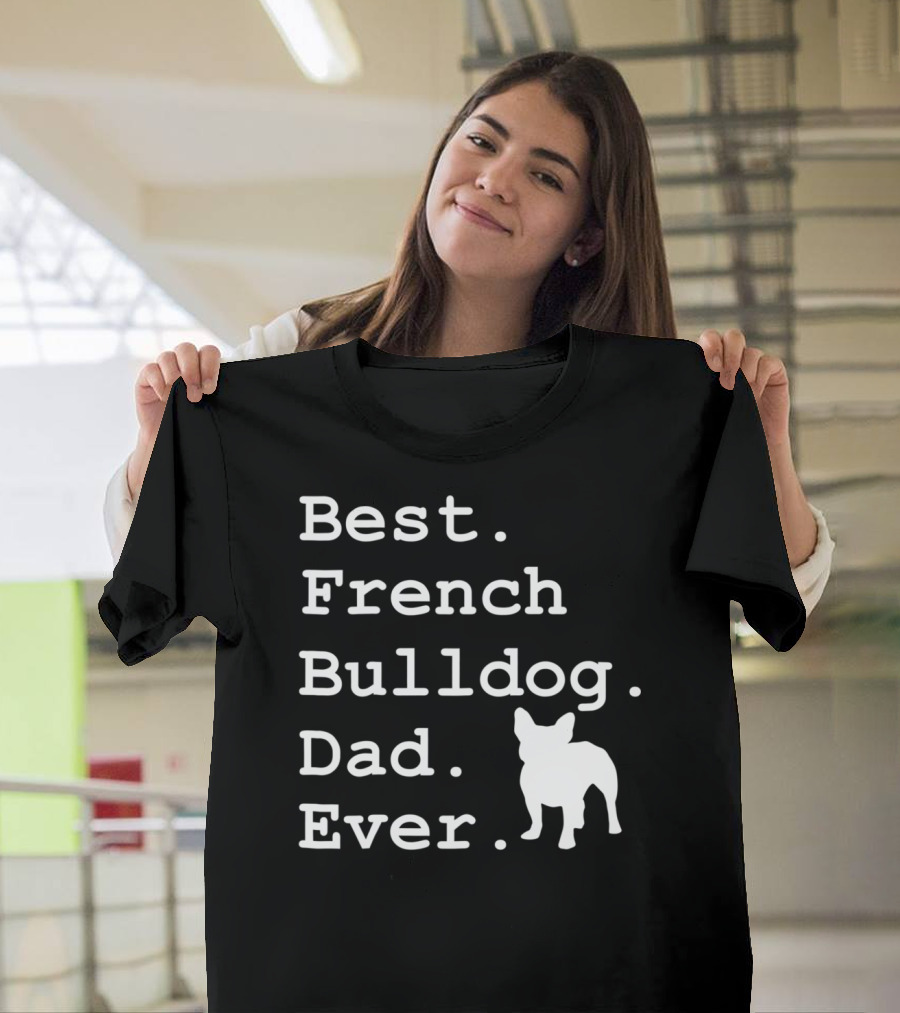 Best French Bulldog Dad Ever Funny Dogs Lovers T-Shirt