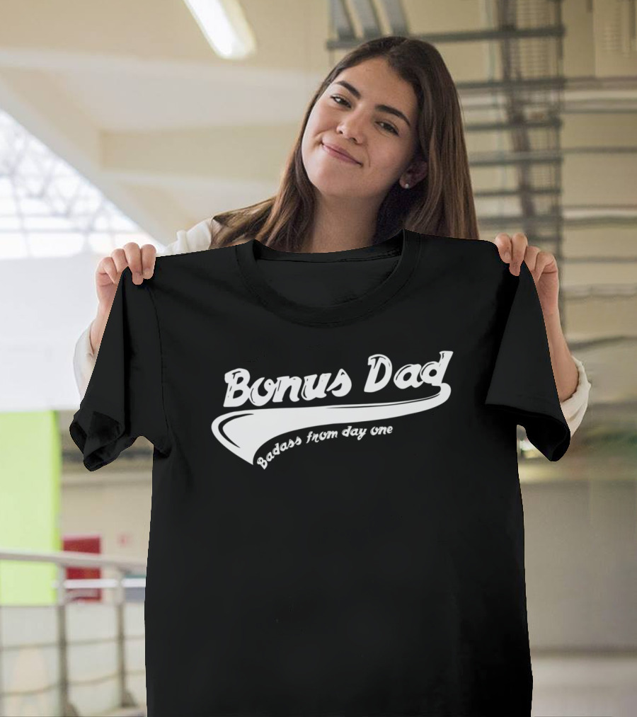 Bonus Dad Badass From Day One T-Shirt