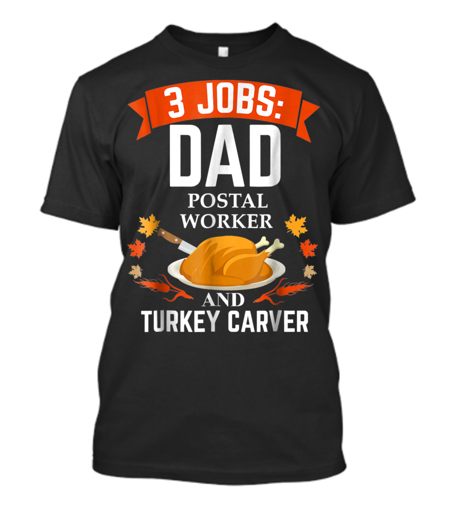 3 Jobs: Dad Postal Worker And Turkey Carver T-Shirt
