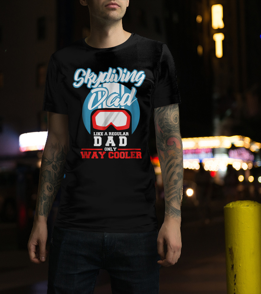 Skydiving Dad Like A Regular Dad Only Way Cooler T-Shirt