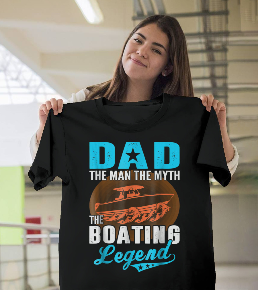 Dad The Man The Myth The Boating Legend Star Boat Waves T-Shirt