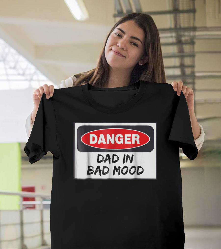 Danger Warning Dad in Bad Mood T-Shirt