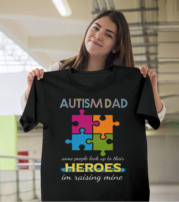 Autism Dad Some People Look Up To Their Heroes I'm Raising Mine Puzzle T-Shirt