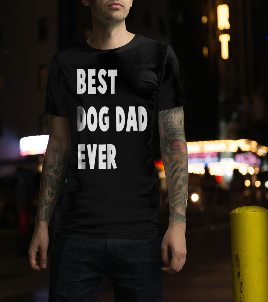 Best Dog Dad Ever Fathers Day Gift T-Shirt