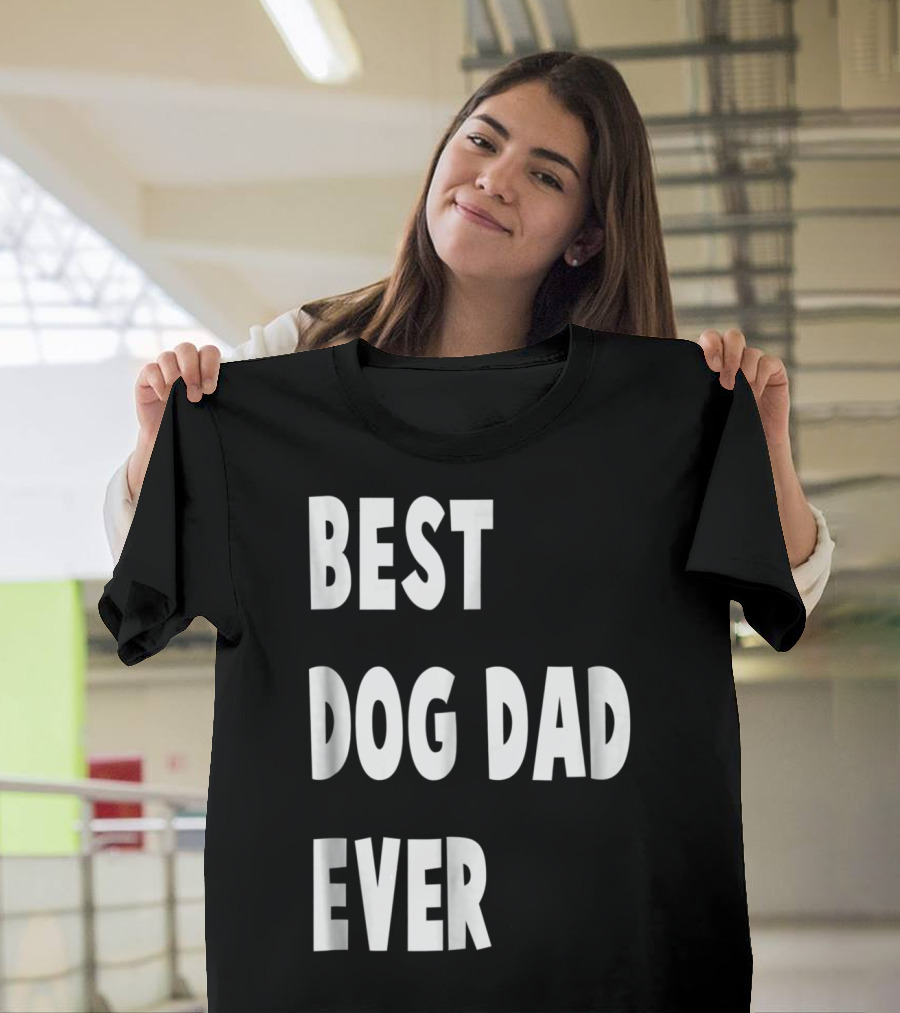 Best Dog Dad Ever Fathers Day Gift T-Shirt