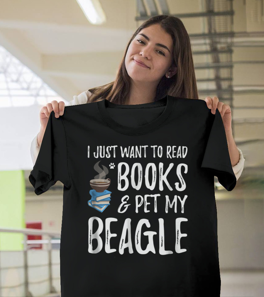 I Just Want to Read Books and Pet My Beagle Dog Mom or Dog Dad Idea20 T-Shirt