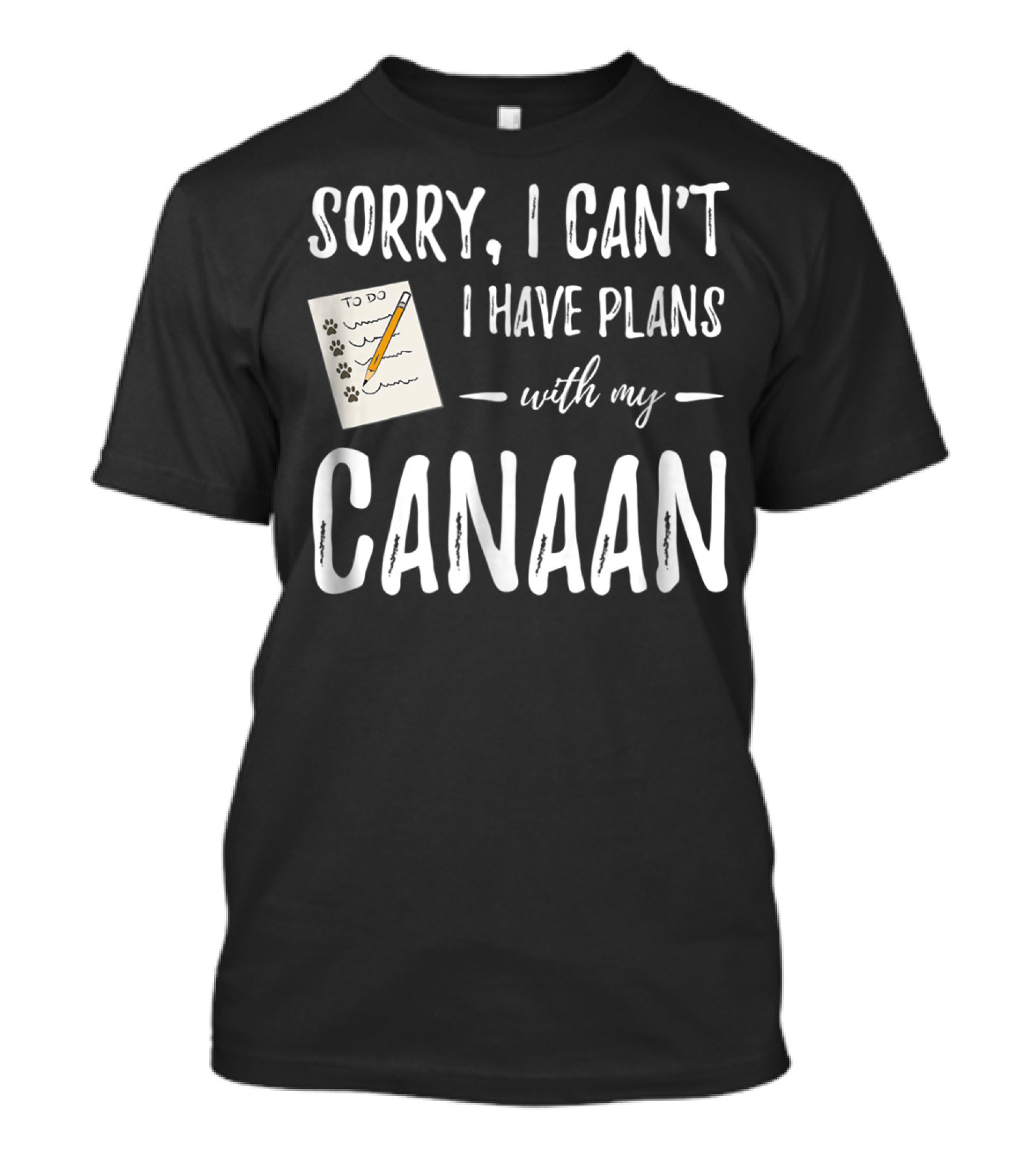 Sorry I Can't I Have Plans With My Canaan Dog Mom Or Dog Dad T-Shirt