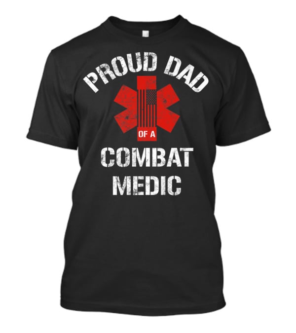 Proud Dad Of A Combat Medic Patriotic American Military T-Shirt