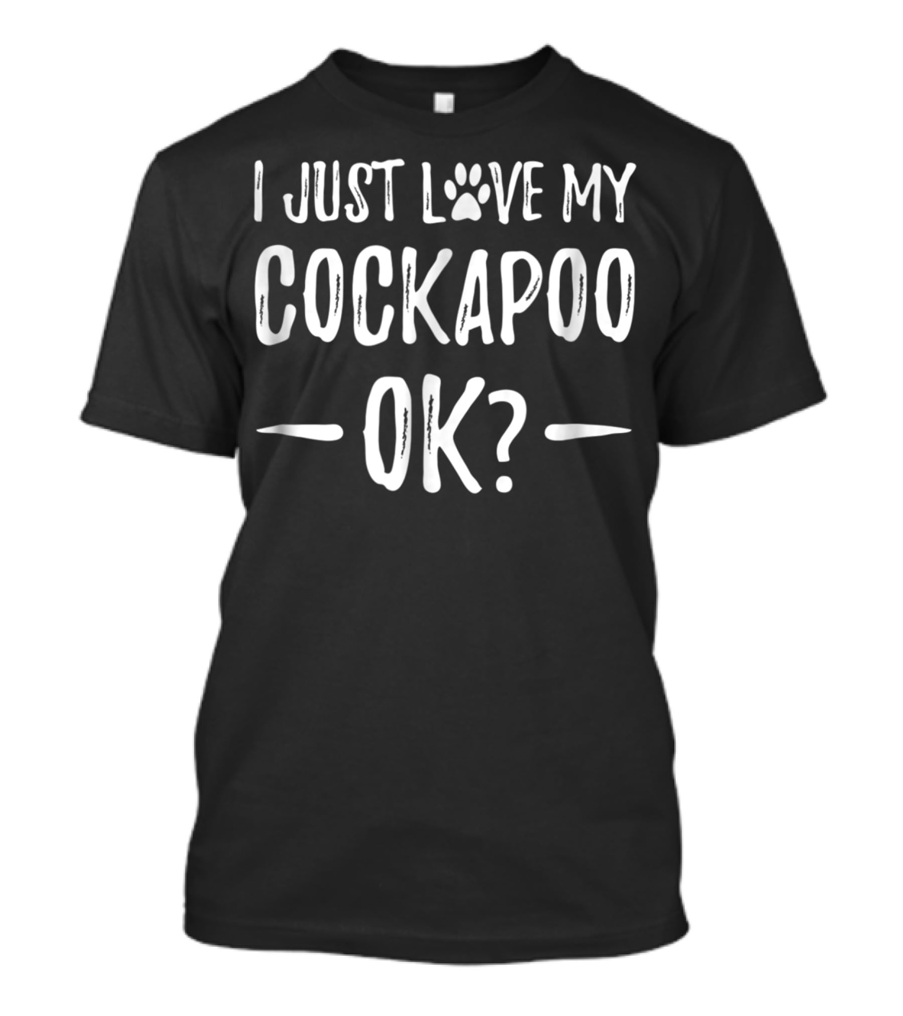 I Just Love My Cockapoo OK? T-Shirt