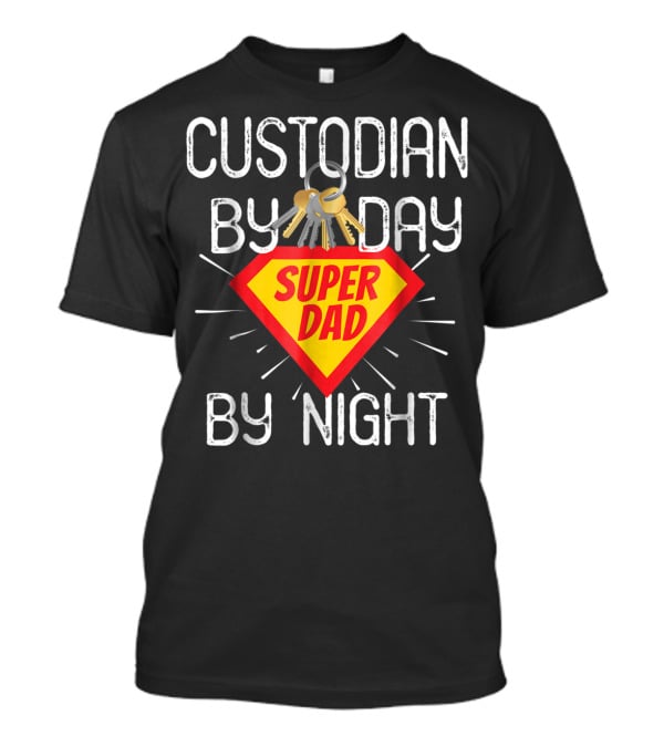 Custodian By Day Super Dad By Night Custodial Appreciation T-Shirt