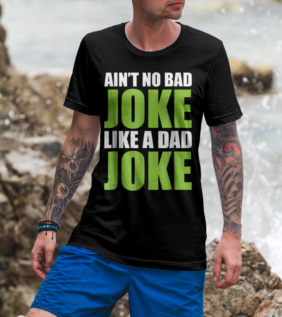 Ain't No Bad Joke Like A Dad Joke T-Shirt