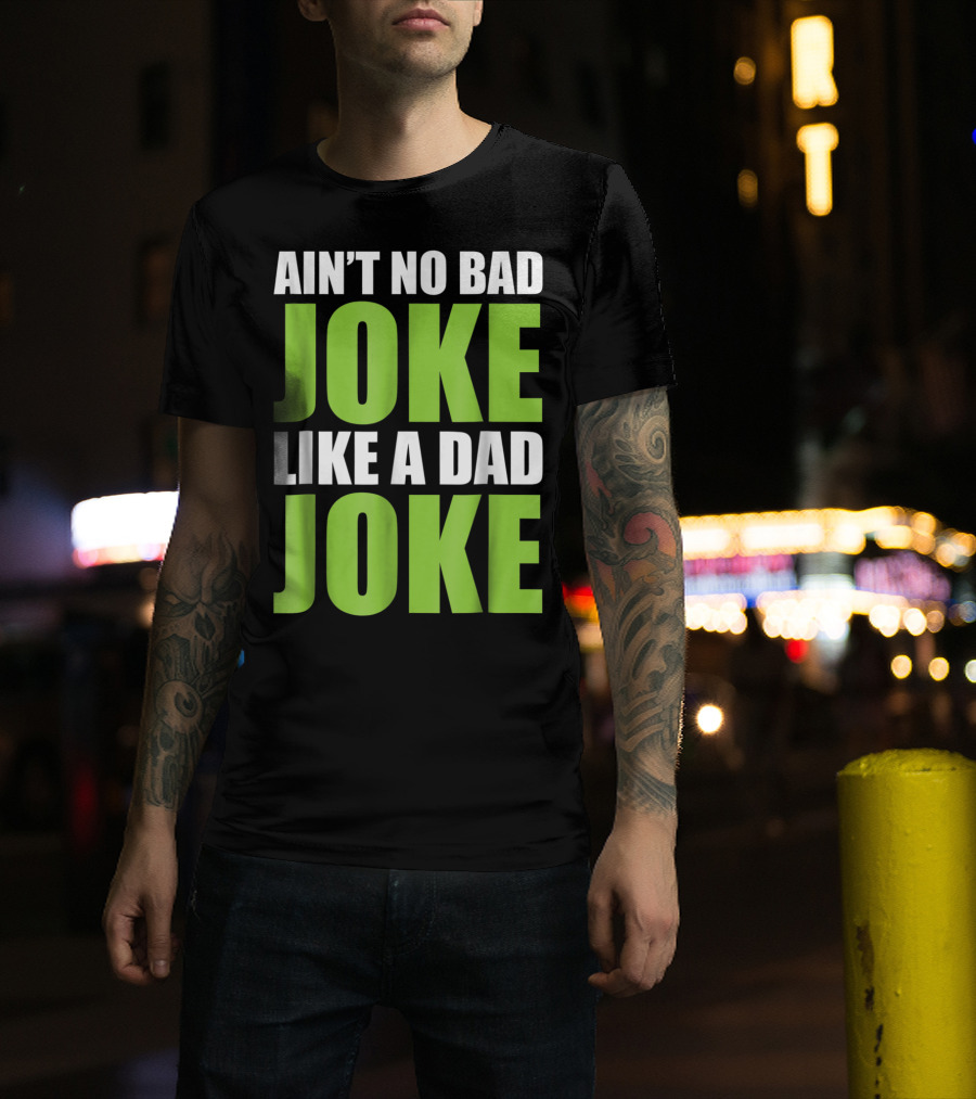 Ain't No Bad Joke Like A Dad Joke T-Shirt