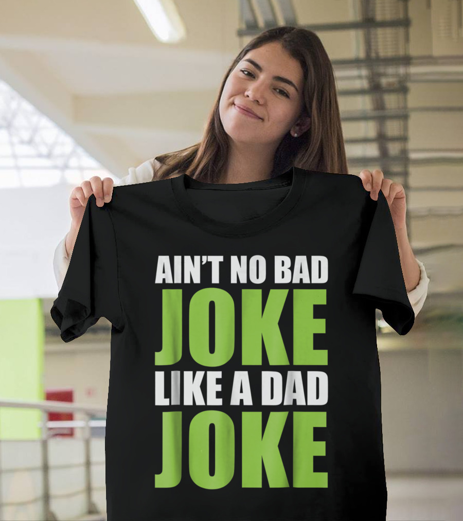 AIN'T NO BAD JOKE LIKE A DAD JOKE T-Shirt