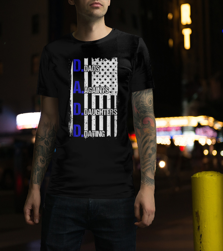 Dads Against Daughters Dating American Flag D.A.D.D T-Shirt